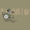It's What I Do - Drums T-shirt